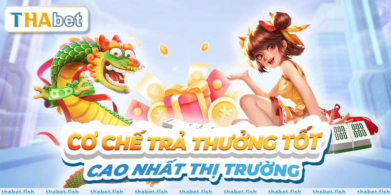 Cơ chế trả thưởng tốt, cao nhất thị trường