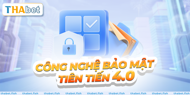 Công nghệ bảo mật tiên tiến 4.0 