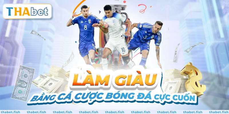 Làm giàu bằng cá cược bóng đá cực cuốn